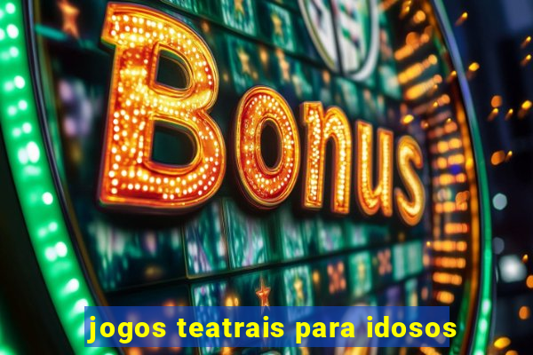 jogos teatrais para idosos